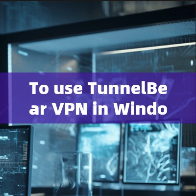 To use TunnelBear VPN in Windows,follow these organized steps: To use TunnelBear VPN in Windows,follow these organized steps: