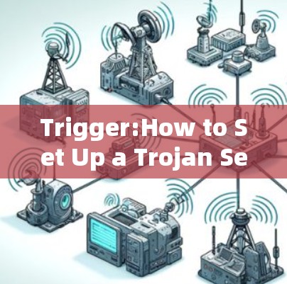 Trigger:How to Set Up a Trojan Server Trigger:How to Set Up a Trojan Server