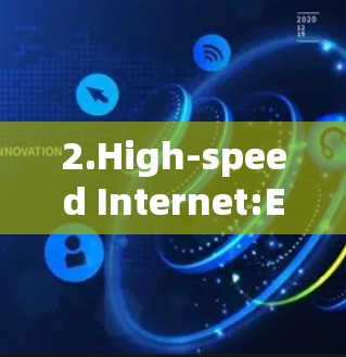2.High-speed Internet:Ensures fast connections,ideal for demanding internet users.