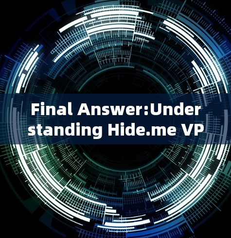 Final Answer:Understanding Hide.me VPN Privacy Feature Final Answer:Understanding Hide.me VPN Privacy Feature