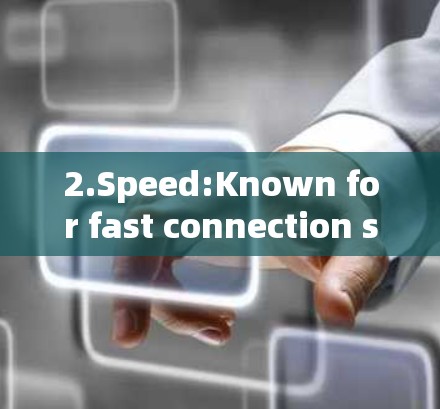 2.Speed:Known for fast connection speeds,making it ideal for users seeking high-speed internet. 2.Speed:Known for fast connection speeds,making it ideal for users seeking high-speed internet.