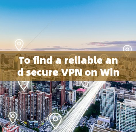 To find a reliable and secure VPN on Windows,follow this organized plan: To find a reliable and secure VPN on Windows,follow this organized plan: