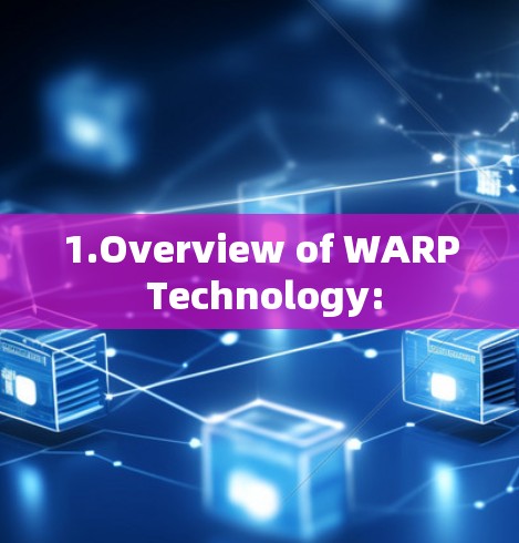 1.Overview of WARP Technology:
