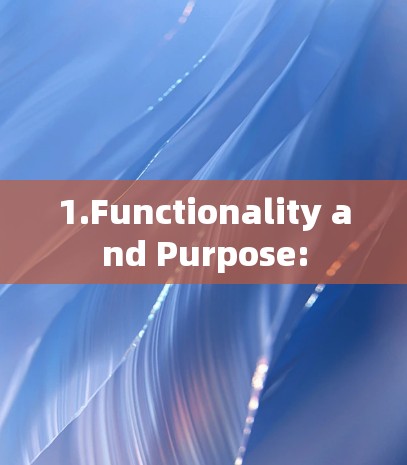 1.Functionality and Purpose: