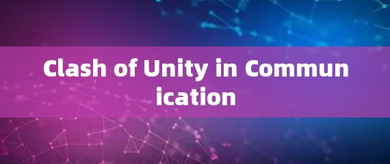 Clash of Unity in Communication Clash of Unity in Communication