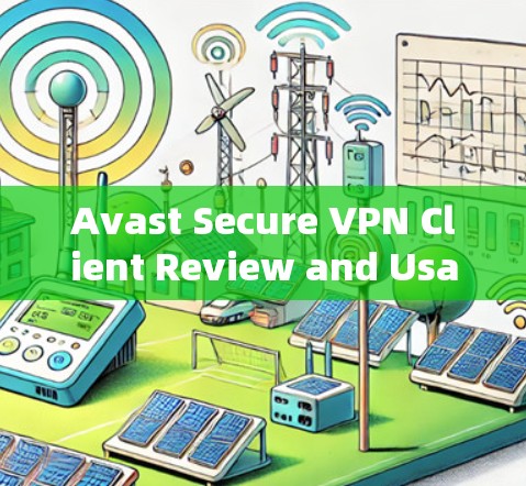 Avast Secure VPN Client Review and Usage Guide