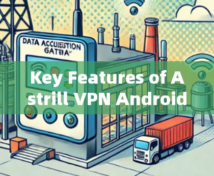 Key Features of Astrill VPN Android)