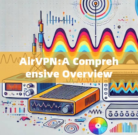 AirVPN:A Comprehensive Overview